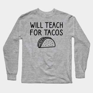 Will Teach For Tacos Long Sleeve T-Shirt